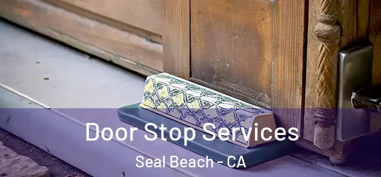 Door Stop Services Seal Beach - CA