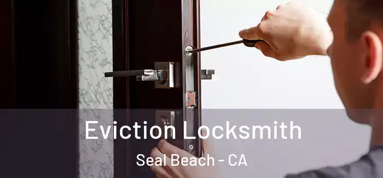 Eviction Locksmith Seal Beach - CA