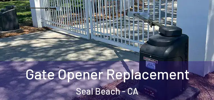 Gate Opener Replacement Seal Beach - CA