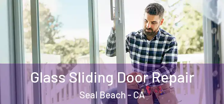 Glass Sliding Door Repair Seal Beach - CA