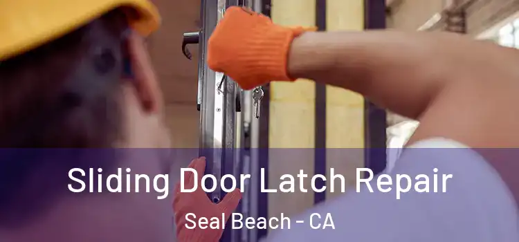 Sliding Door Latch Repair Seal Beach - CA