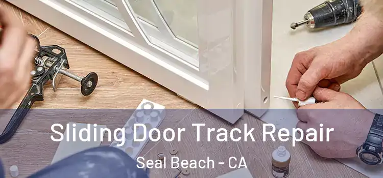 Sliding Door Track Repair Seal Beach - CA