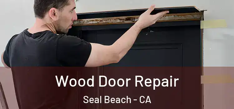 Wood Door Repair Seal Beach - CA